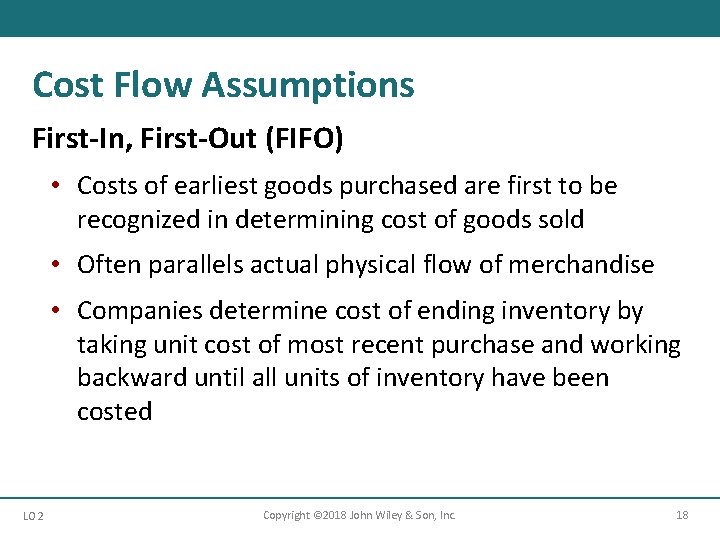 Cost Flow Assumptions First-In, First-Out (FIFO) • Costs of earliest goods purchased are first