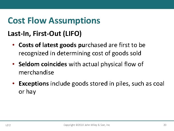 Cost Flow Assumptions Last-In, First-Out (LIFO) • Costs of latest goods purchased are first