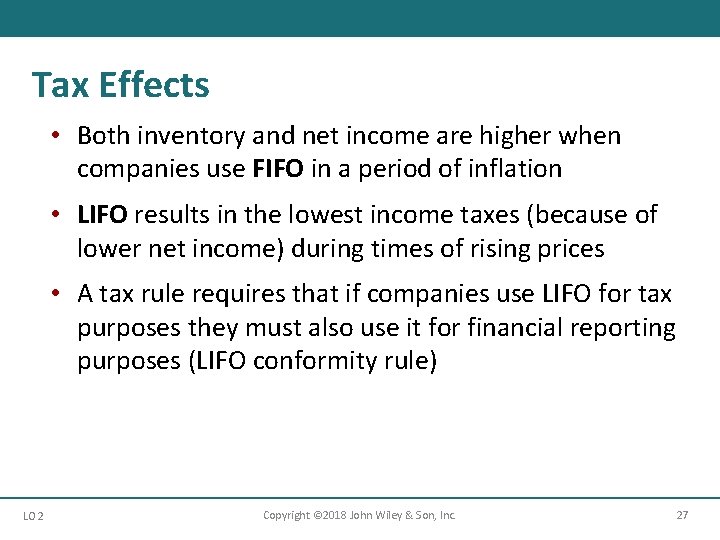 Tax Effects • Both inventory and net income are higher when companies use FIFO