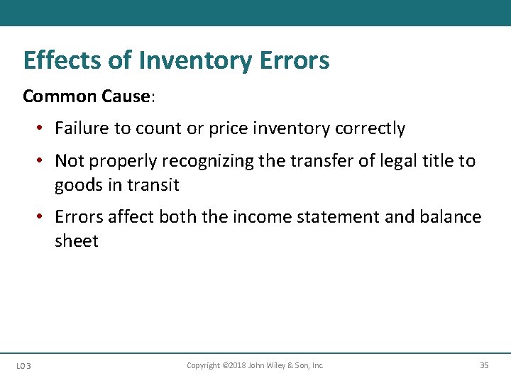 Effects of Inventory Errors Common Cause: • Failure to count or price inventory correctly