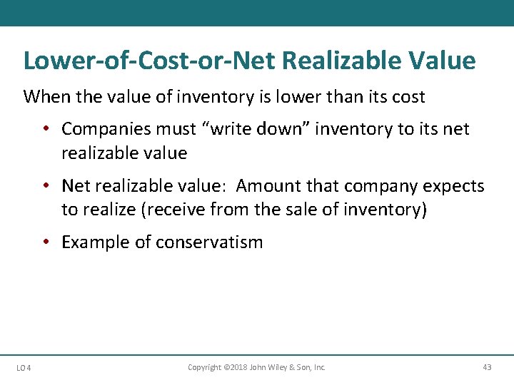 Lower-of-Cost-or-Net Realizable Value When the value of inventory is lower than its cost •