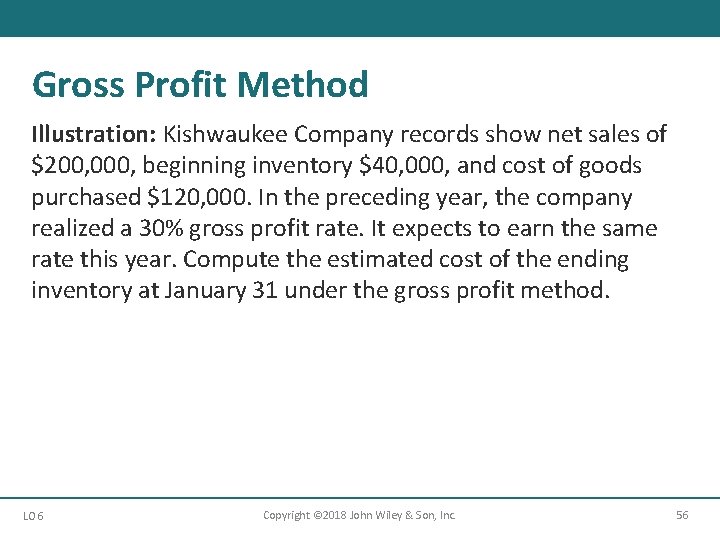 Gross Profit Method Illustration: Kishwaukee Company records show net sales of $200, 000, beginning