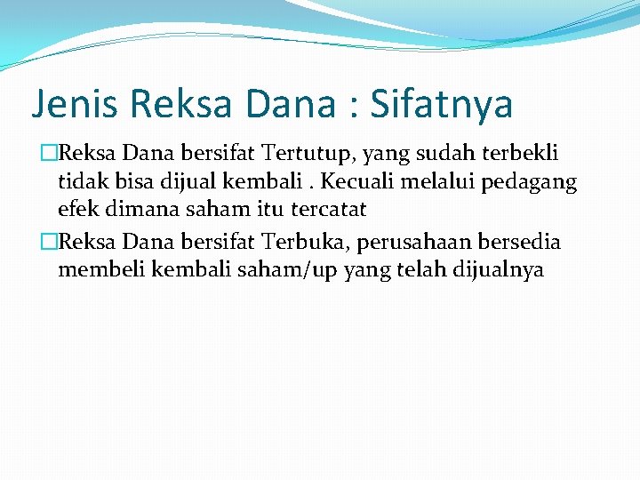 Jenis Reksa Dana : Sifatnya �Reksa Dana bersifat Tertutup, yang sudah terbekli tidak bisa