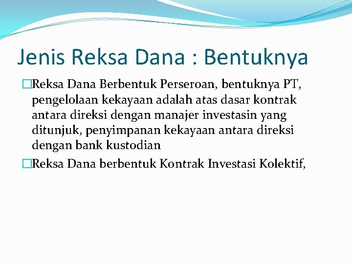 Jenis Reksa Dana : Bentuknya �Reksa Dana Berbentuk Perseroan, bentuknya PT, pengelolaan kekayaan adalah