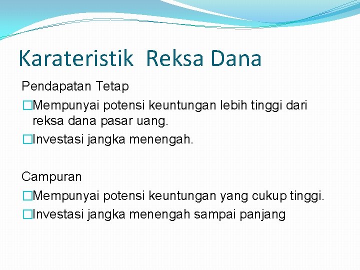 Karateristik Reksa Dana Pendapatan Tetap �Mempunyai potensi keuntungan lebih tinggi dari reksa dana pasar