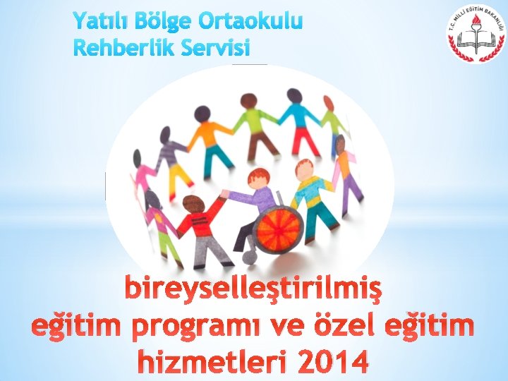 Yatılı Bölge Ortaokulu Rehberlik Servisi bireyselleştirilmiş eğitim programı ve özel eğitim hizmetleri 2014 