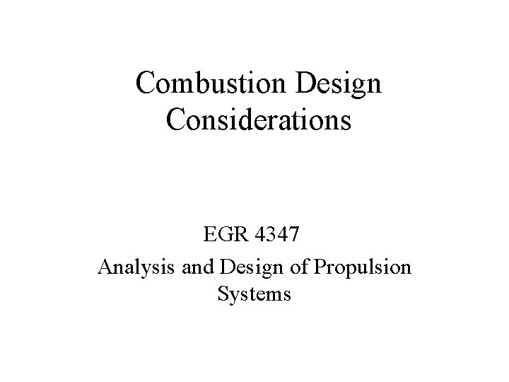 Combustion Design Considerations EGR 4347 Analysis and Design of Propulsion Systems 