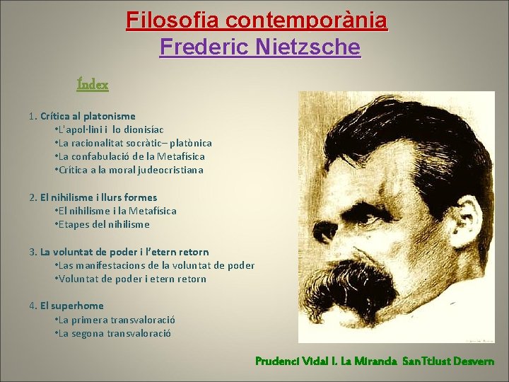Filosofia contemporània Frederic Nietzsche Índex 1. Crítica al platonisme • L'apol·lini i lo dionisíac Filosofia contemporània Frederic Nietzsche Índex 1. Crítica al platonisme • L'apol·lini i lo dionisíac