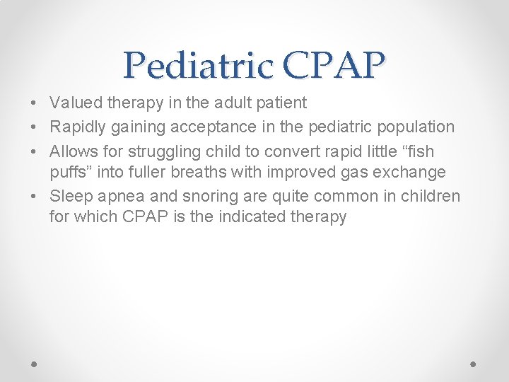 Pediatric CPAP • Valued therapy in the adult patient • Rapidly gaining acceptance in