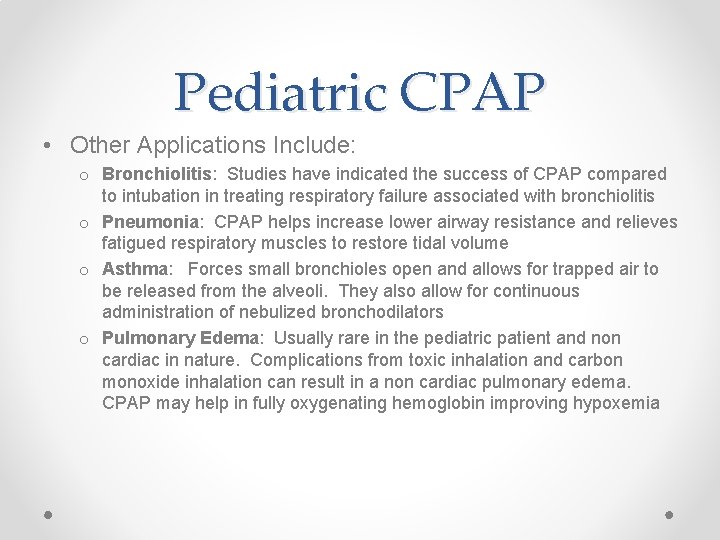 Pediatric CPAP • Other Applications Include: o Bronchiolitis: Studies have indicated the success of