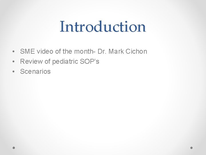 Introduction • SME video of the month- Dr. Mark Cichon • Review of pediatric