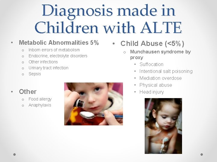 Diagnosis made in Children with ALTE • Metabolic Abnormalities 5% o o o Inborn