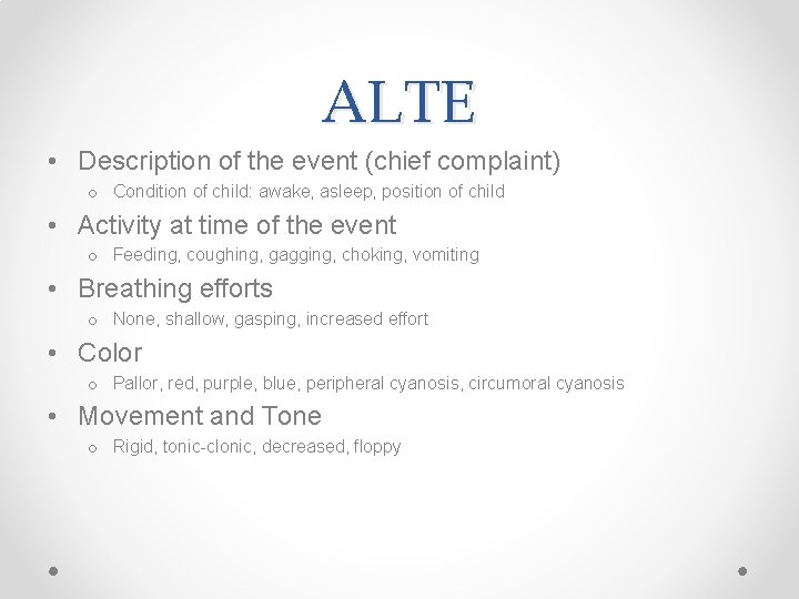 ALTE • Description of the event (chief complaint) o Condition of child: awake, asleep,