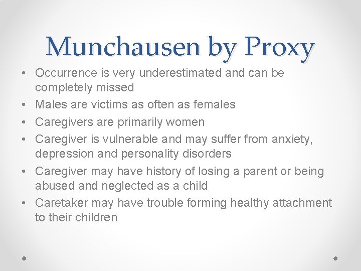 Munchausen by Proxy • Occurrence is very underestimated and can be completely missed •