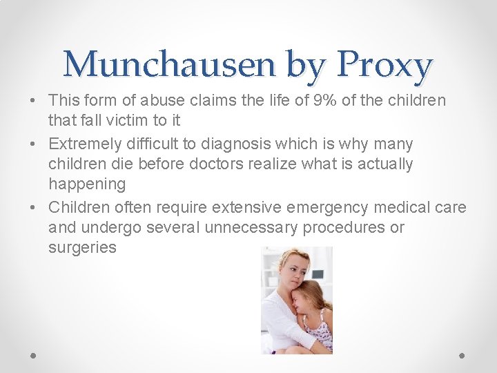 Munchausen by Proxy • This form of abuse claims the life of 9% of