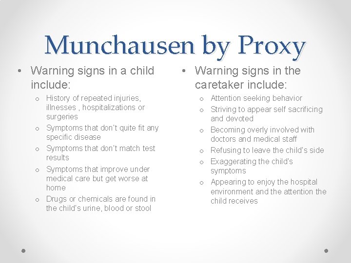 Munchausen by Proxy • Warning signs in a child include: o History of repeated