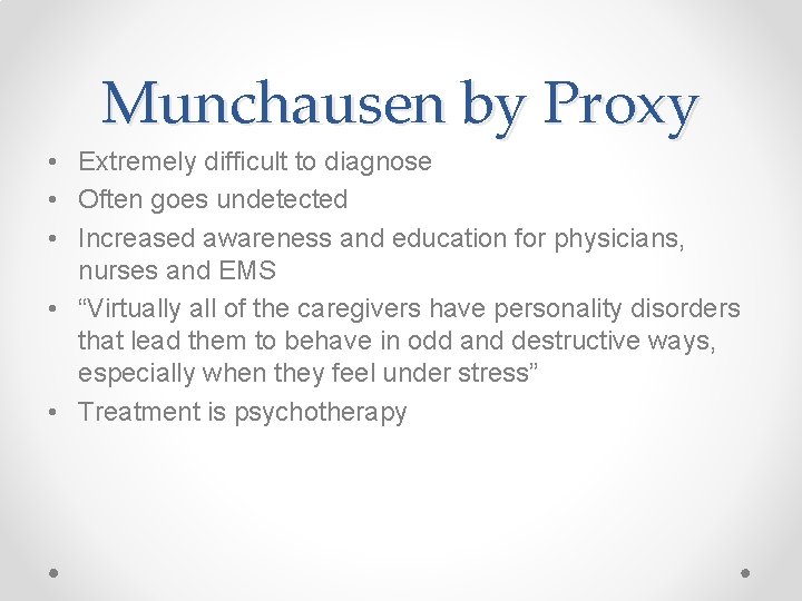 Munchausen by Proxy • Extremely difficult to diagnose • Often goes undetected • Increased