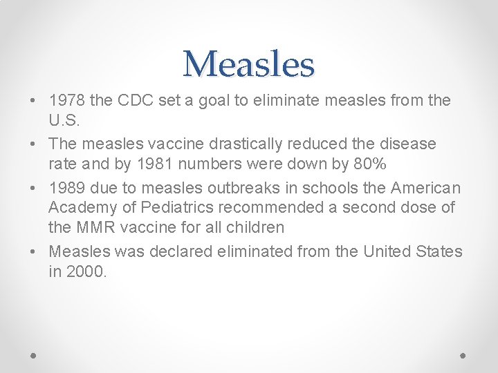 Measles • 1978 the CDC set a goal to eliminate measles from the U.