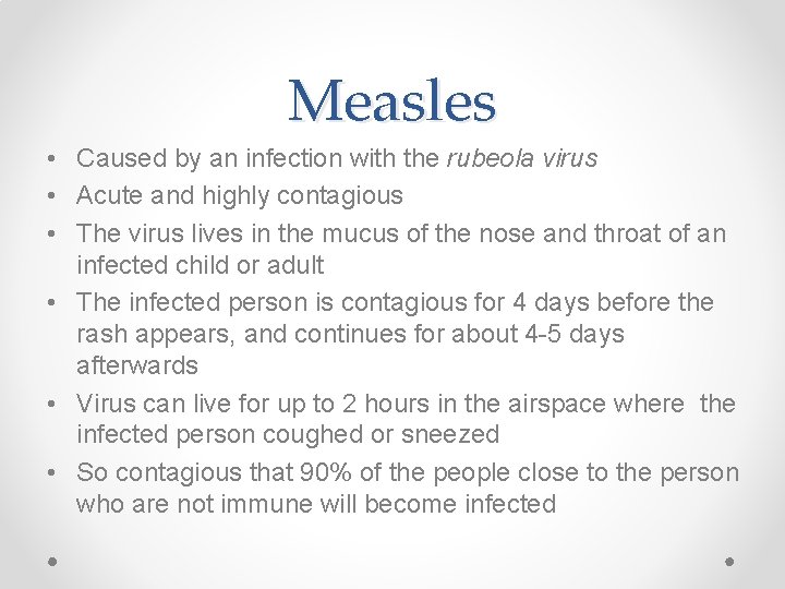 Measles • Caused by an infection with the rubeola virus • Acute and highly