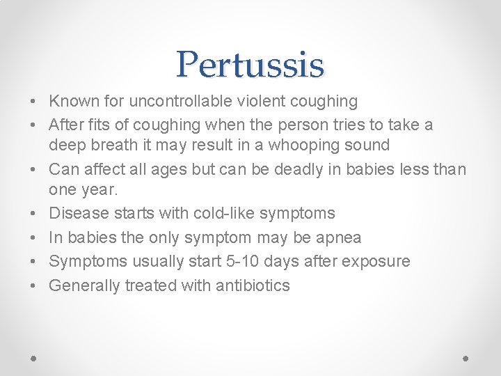 Pertussis • Known for uncontrollable violent coughing • After fits of coughing when the