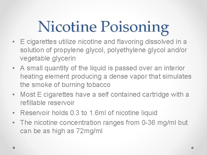 Nicotine Poisoning • E cigarettes utilize nicotine and flavoring dissolved in a solution of