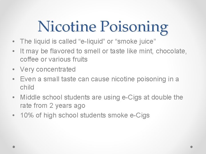 Nicotine Poisoning • The liquid is called “e-liquid” or “smoke juice” • It may