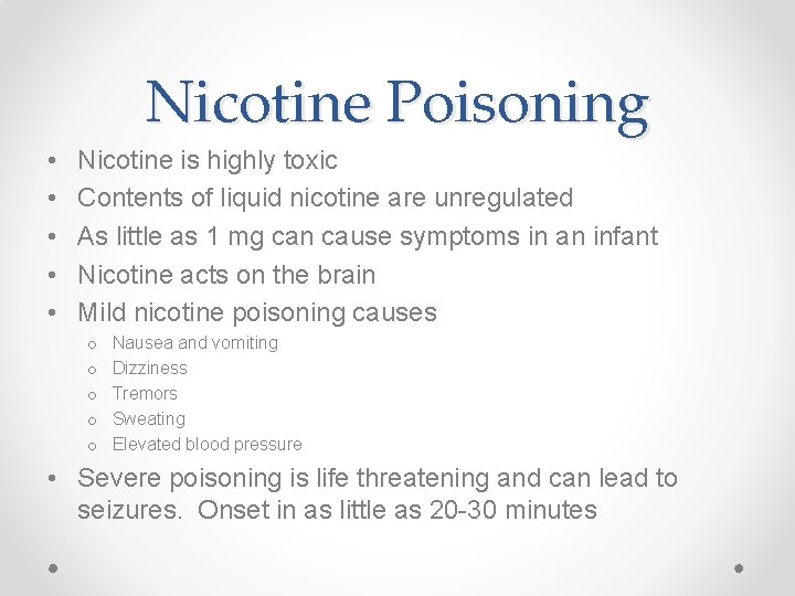 Nicotine Poisoning • • • Nicotine is highly toxic Contents of liquid nicotine are