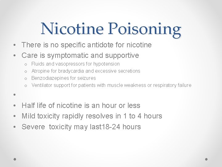 Nicotine Poisoning • There is no specific antidote for nicotine • Care is symptomatic
