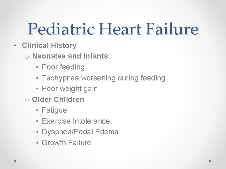 Pediatric Heart Failure • Clinical History o Neonates and Infants • Poor feeding •