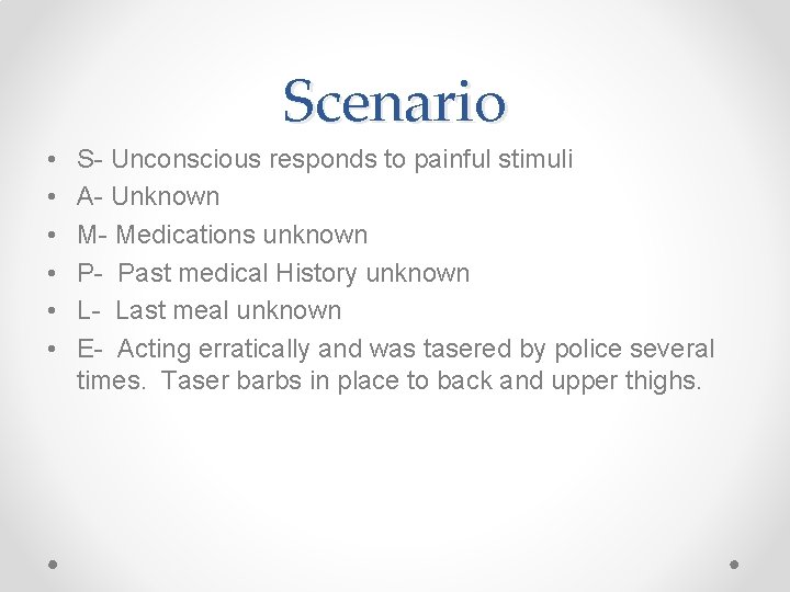 Scenario • • • S- Unconscious responds to painful stimuli A- Unknown M- Medications