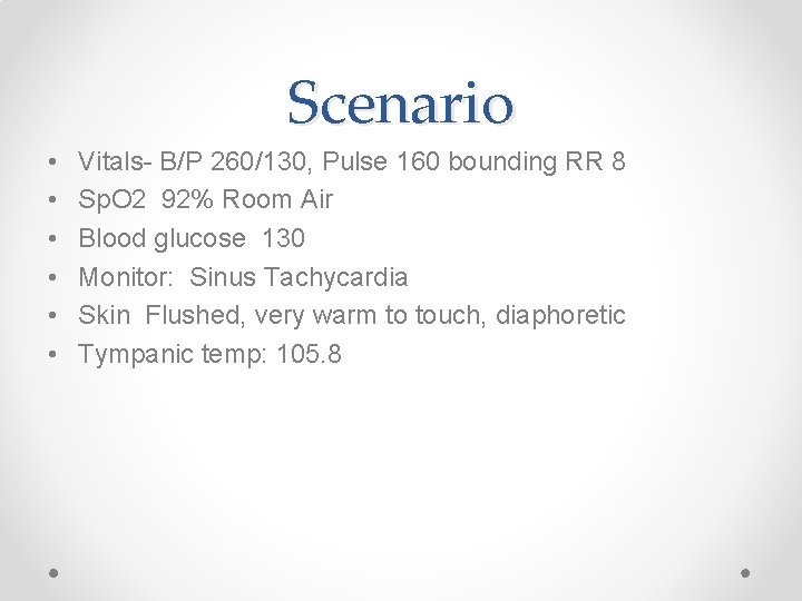Scenario • • • Vitals- B/P 260/130, Pulse 160 bounding RR 8 Sp. O