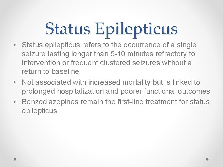 Status Epilepticus • Status epilepticus refers to the occurrence of a single seizure lasting