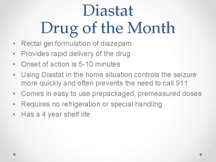 Diastat Drug of the Month • • Rectal gel formulation of diazepam Provides rapid