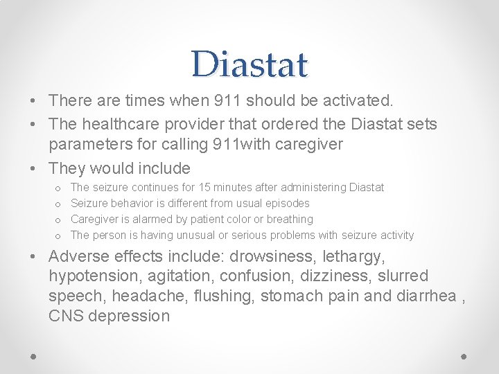 Diastat • There are times when 911 should be activated. • The healthcare provider