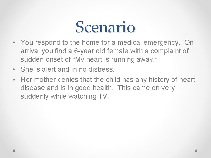 Scenario • You respond to the home for a medical emergency. On arrival you