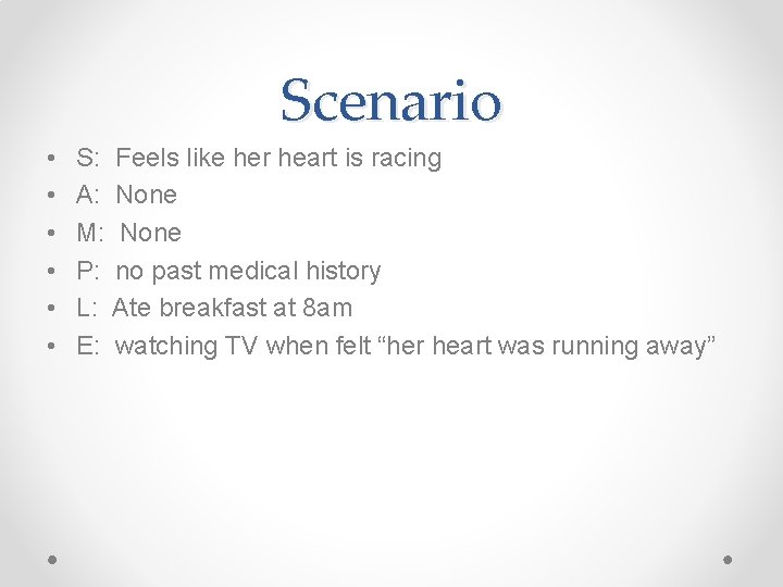 Scenario • • • S: Feels like her heart is racing A: None M: