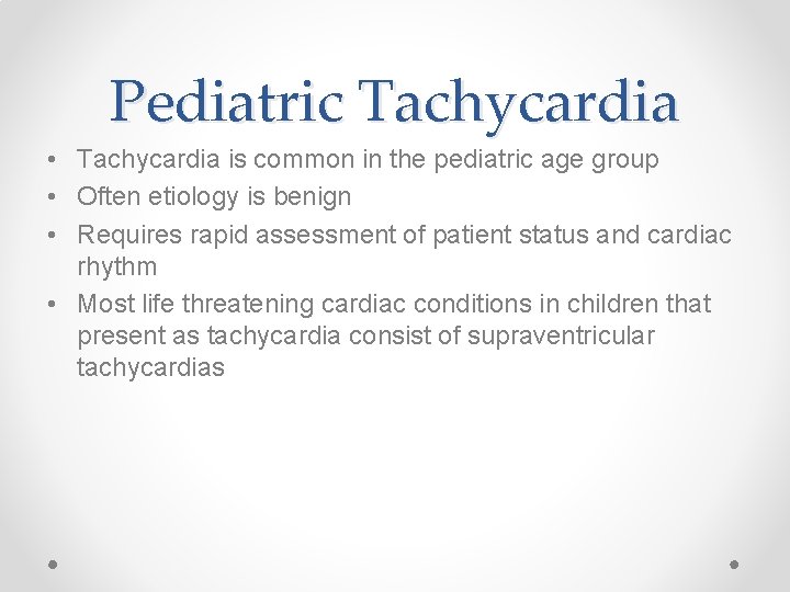 Pediatric Tachycardia • Tachycardia is common in the pediatric age group • Often etiology