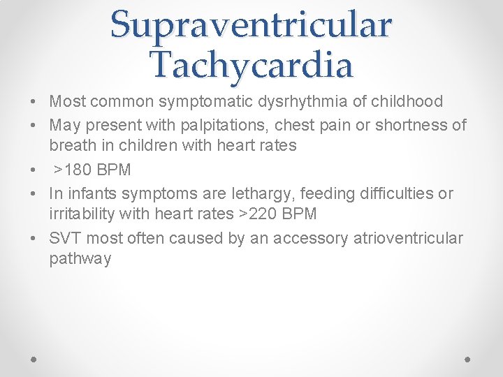 Supraventricular Tachycardia • Most common symptomatic dysrhythmia of childhood • May present with palpitations,