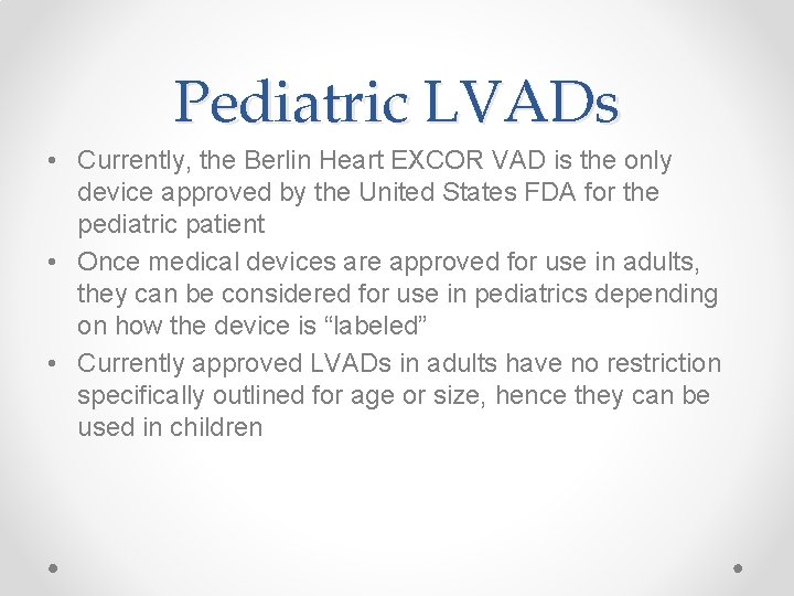 Pediatric LVADs • Currently, the Berlin Heart EXCOR VAD is the only device approved