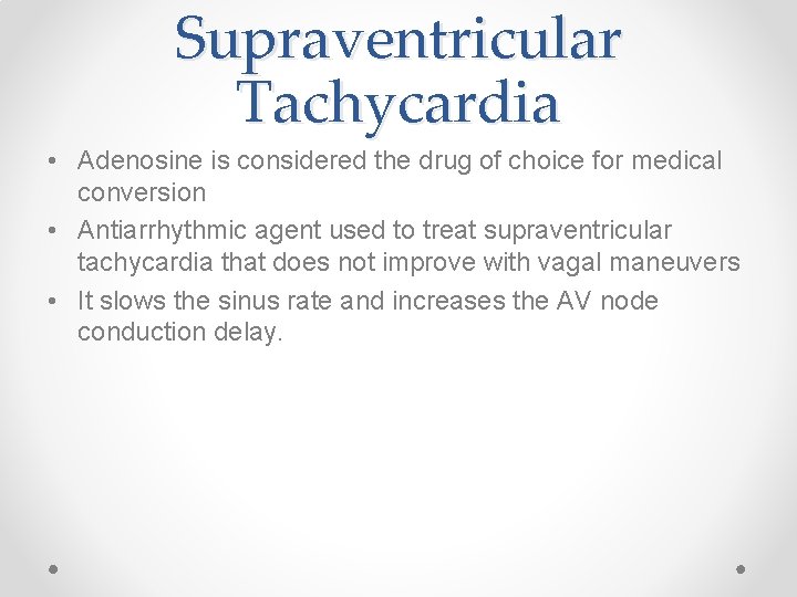 Supraventricular Tachycardia • Adenosine is considered the drug of choice for medical conversion •