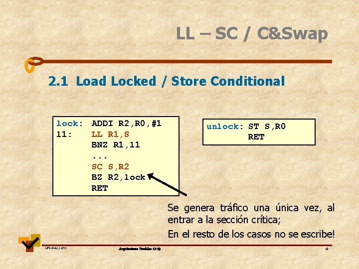 LL – SC / C&Swap 2. 1 Load Locked / Store Conditional lock: ADDI LL – SC / C&Swap 2. 1 Load Locked / Store Conditional lock: ADDI