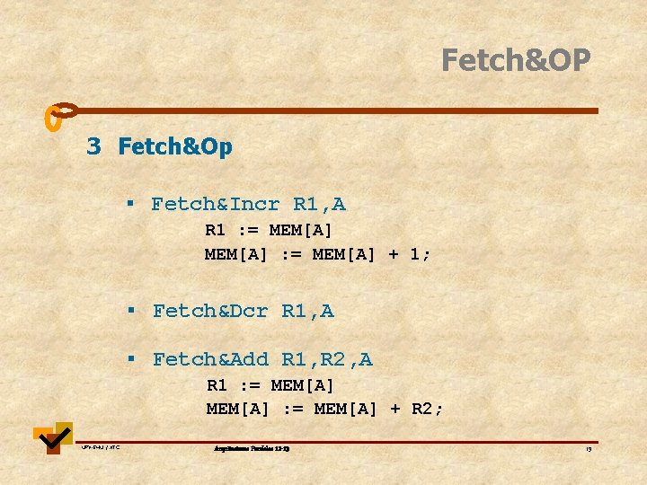 Fetch&OP 3 Fetch&Op ▪ Fetch&Incr R 1, A R 1 : = MEM[A] +