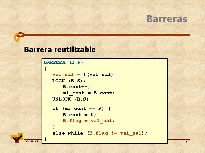 Barreras Barrera reutilizable BARRERA (B, P) { val_sal = !(val_sal); LOCK (B. S); B. Barreras Barrera reutilizable BARRERA (B, P) { val_sal = !(val_sal); LOCK (B. S); B.