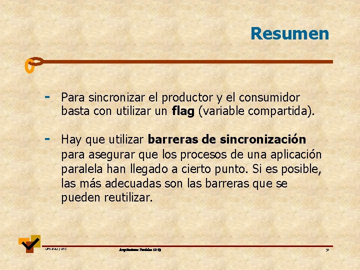 Resumen - Para sincronizar el productor y el consumidor basta con utilizar un flag Resumen - Para sincronizar el productor y el consumidor basta con utilizar un flag