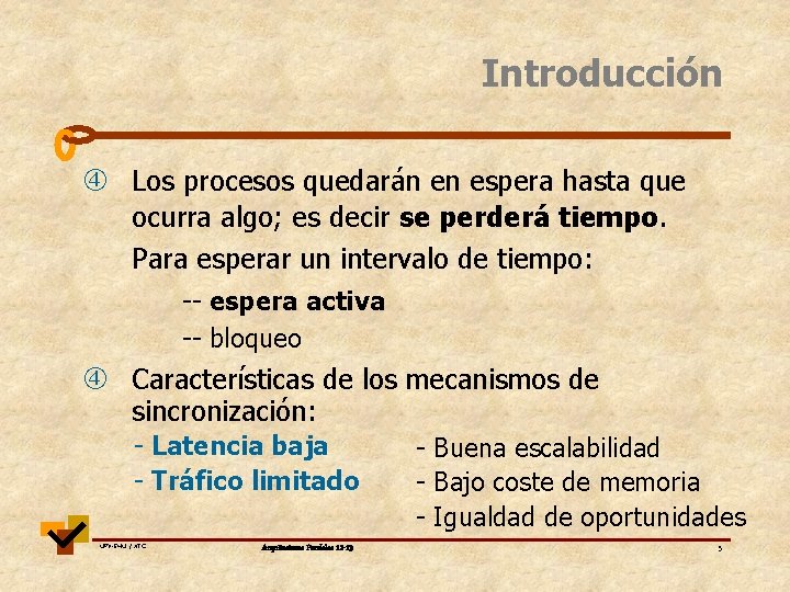 Introducción Los procesos quedarán en espera hasta que ocurra algo; es decir se perderá Introducción Los procesos quedarán en espera hasta que ocurra algo; es decir se perderá