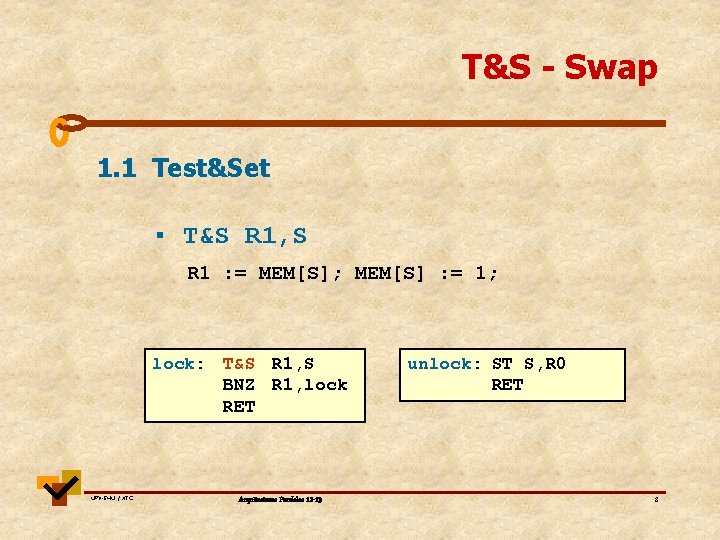 T&S - Swap 1. 1 Test&Set ▪ T&S R 1, S R 1 : T&S - Swap 1. 1 Test&Set ▪ T&S R 1, S R 1 :