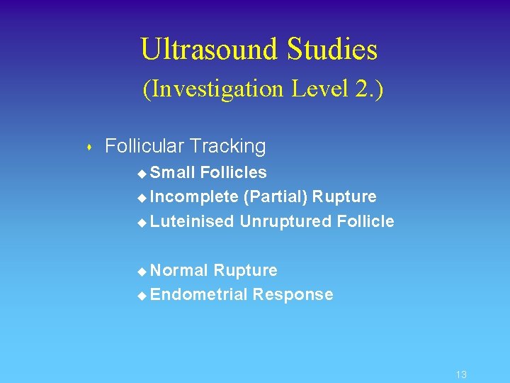 Ultrasound Studies (Investigation Level 2. ) s Follicular Tracking u Small Follicles u Incomplete