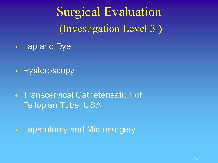 Surgical Evaluation (Investigation Level 3. ) s Lap and Dye s Hysteroscopy s Transcervical