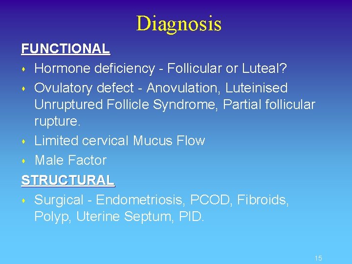 Diagnosis FUNCTIONAL s Hormone deficiency - Follicular or Luteal? s Ovulatory defect - Anovulation,