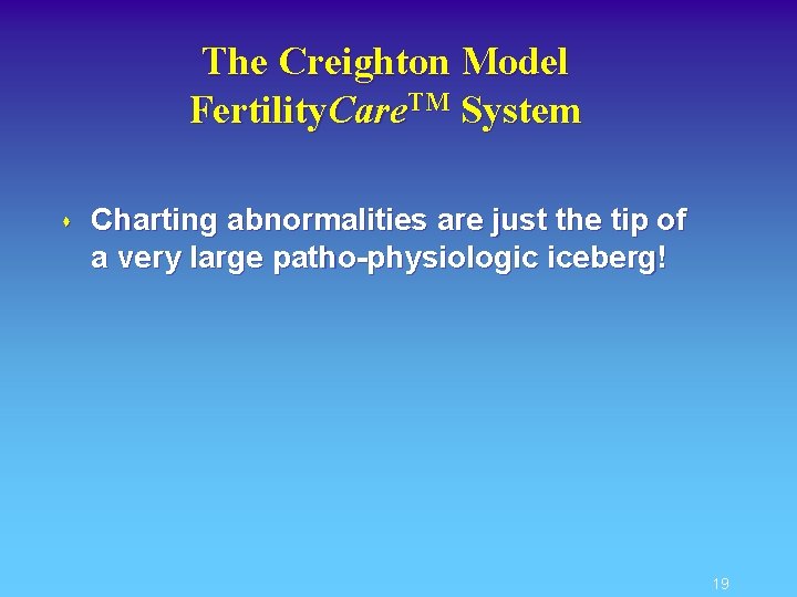 The Creighton Model Fertility. Care. TM System s Charting abnormalities are just the tip